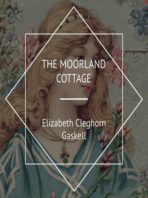 Title details for The Moorland Cottage by Elizabeth Cleghorn Gaskell - Available